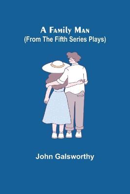 Book cover for A Family Man (From the Fifth Series Plays)