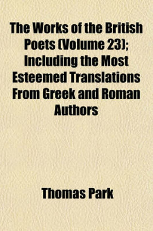 Cover of The Works of the British Poets (Volume 23); Including the Most Esteemed Translations from Greek and Roman Authors