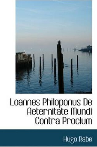 Cover of Loannes Philoponus de Aeternitate Mundi Contra Proclum