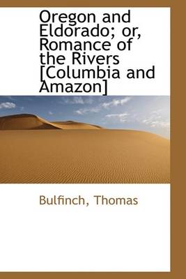 Book cover for Oregon and Eldorado; Or, Romance of the Rivers [Columbia and Amazon]