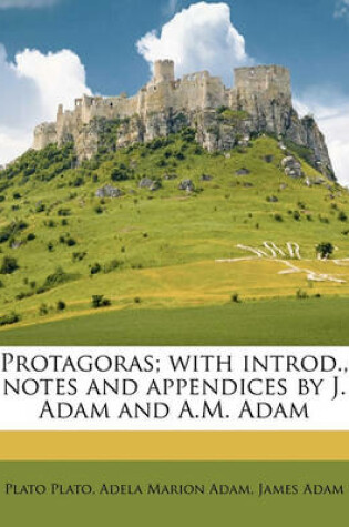 Cover of Protagoras; With Introd., Notes and Appendices by J. Adam and A.M. Adam