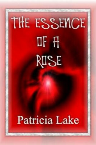 Cover of The Essence of a Rose