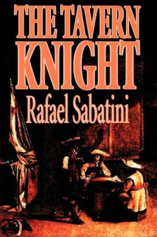 Cover of The Tavern Knight by Rafael Sabatini, Fiction, Historical, Action & Adventure