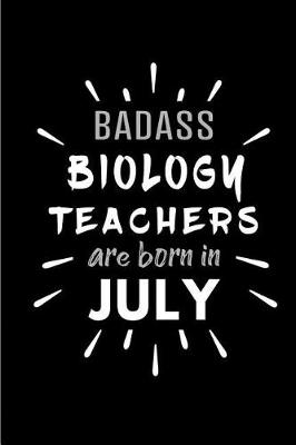 Book cover for Badass Biology Teachers Are Born In July