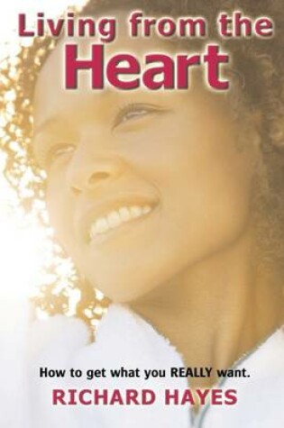 Cover of Living from the Heart: How to Get What You Really Want.
