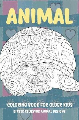 Cover of Animal Coloring Book for Older Kids - Stress Relieving Animal Designs