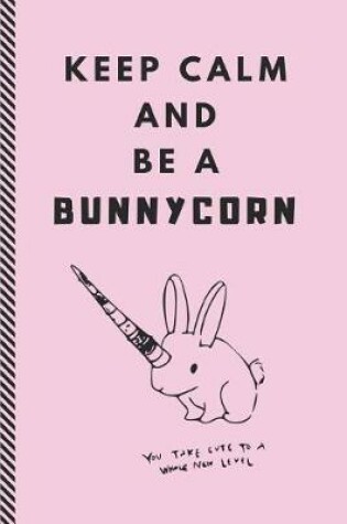 Cover of Keep Calm and Be a Bunnycorn