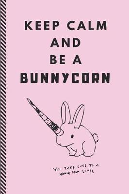 Book cover for Keep Calm and Be a Bunnycorn