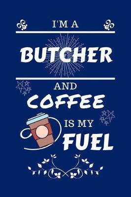 Book cover for I'm An Butcher And Coffee Is My Fuel