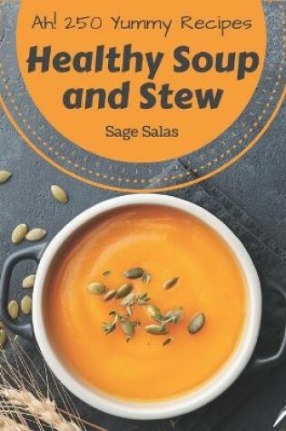 Cover of Ah! 250 Yummy Healthy Soup and Stew Recipes