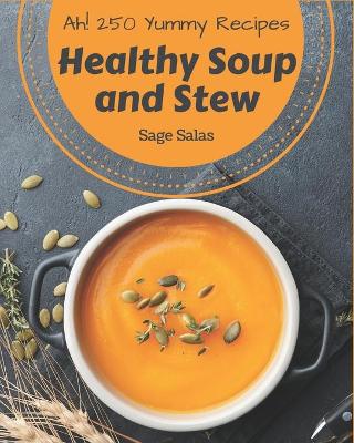 Book cover for Ah! 250 Yummy Healthy Soup and Stew Recipes