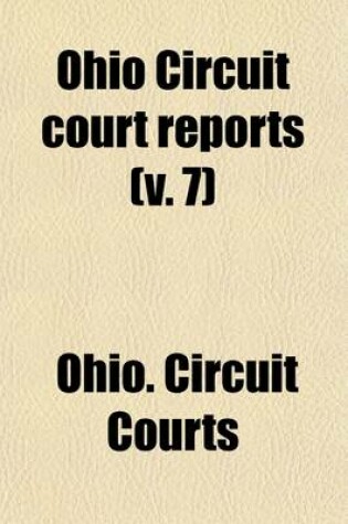 Cover of Ohio Circuit Court Reports (Volume 7); New Series. Cases Adjudged in the Circuit Courts of Ohio