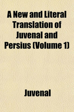 Cover of A New and Literal Translation of Juvenal and Persius (Volume 1)