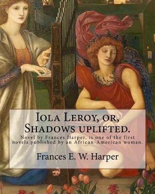 Book cover for Iola Leroy, or, Shadows uplifted. By