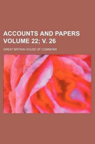 Cover of Accounts and Papers Volume 22; V. 26