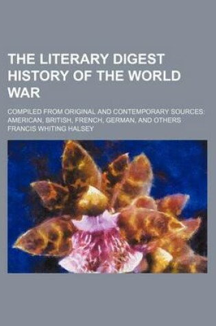 Cover of The Literary Digest History of the World War (Volume 8); Compiled from Original and Contemporary Sources American, British, French, German, and Others