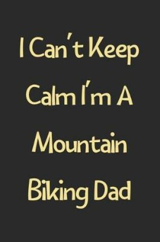 Cover of I Can't Keep Calm I'm A Mountain Biking Dad