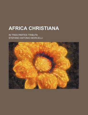 Book cover for Africa Christiana; In Tres Partes Tributa