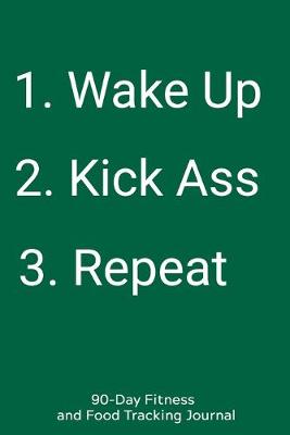 Book cover for 1. Wake up 2. Kick Ass 3. Repeat