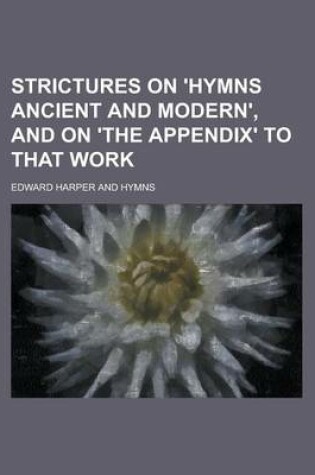Cover of Strictures on 'Hymns Ancient and Modern', and on 'The Appendix' to That Work