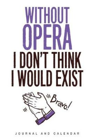 Cover of Without Opera I Don't Think I Would Exist