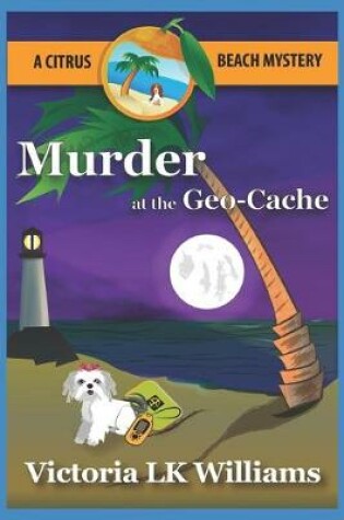 Cover of Murder at the Geo-Cache...A Citrus Beach Mystery