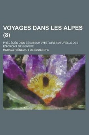 Cover of Voyages Dans Les Alpes; Precedes D'Un Essai Sur L'Histoire Naturelle Des Environs de Geneve (8)