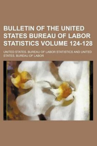 Cover of Bulletin of the United States Bureau of Labor Statistics Volume 124-128