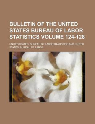 Book cover for Bulletin of the United States Bureau of Labor Statistics Volume 124-128