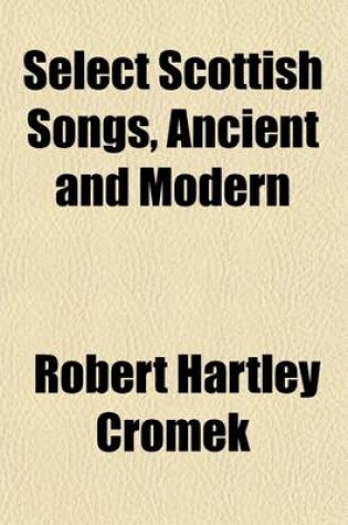 Cover of Select Scottish Songs, Ancient and Modern (Volume 1)