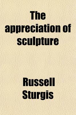 Book cover for The Appreciation of Sculpture; A Handbook