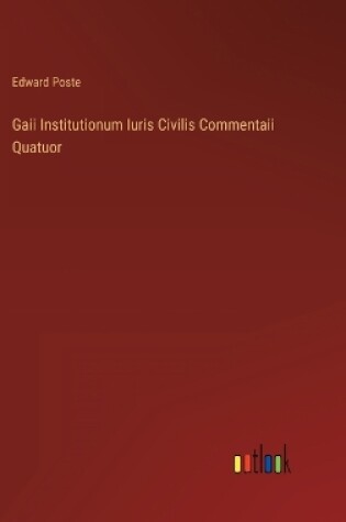 Cover of Gaii Institutionum Iuris Civilis Commentaii Quatuor