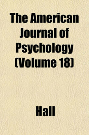 Cover of The American Journal of Psychology (Volume 18)