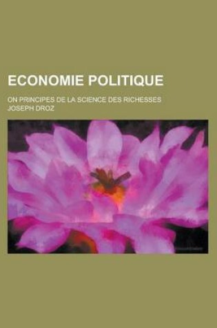 Cover of Economie Politique; On Principes de La Science Des Richesses