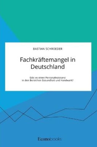 Cover of Fachkräftemangel in Deutschland. Gibt es einen Personalnotstand in den Bereichen Gesundheit und Handwerk?