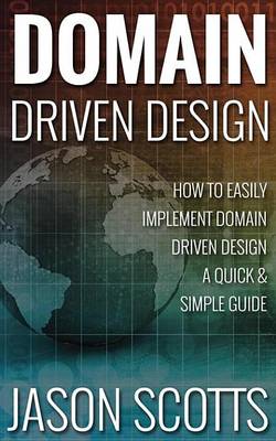 Book cover for Domain Driven Design: How to Easily Implement Domain Driven Design - A Quick & Simple Guide