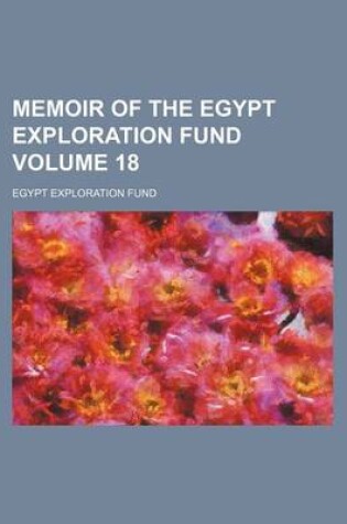 Cover of Memoir of the Egypt Exploration Fund Volume 18