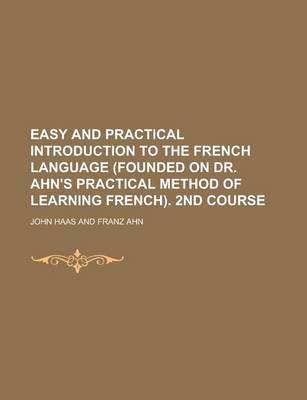 Book cover for Easy and Practical Introduction to the French Language (Founded on Dr. Ahn's Practical Method of Learning French). 2nd Course