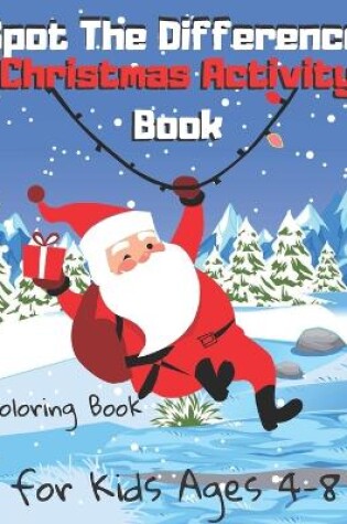 Cover of Spot The Difference Christmas Activity Book for Kids Ages 4-8 Coloring Book