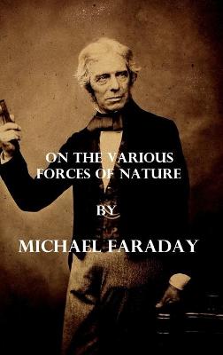 Book cover for On the various forces of nature (Illustrated)