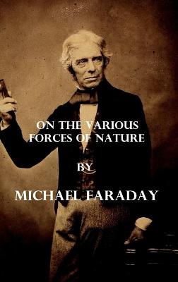 Cover of On the various forces of nature (Illustrated)