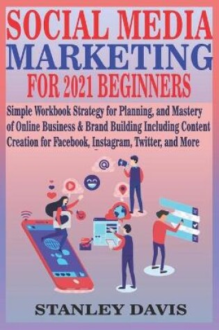 Cover of Social Media Marketing for 2021 Beginners