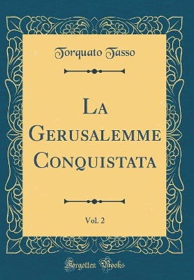 Book cover for La Gerusalemme Conquistata, Vol. 2 (Classic Reprint)
