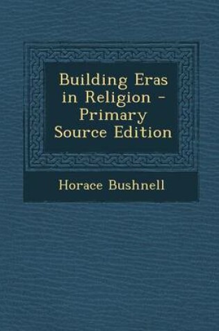 Cover of Building Eras in Religion - Primary Source Edition