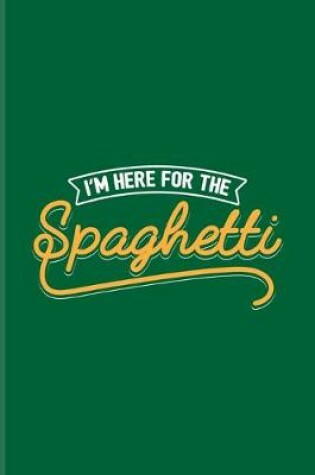 Cover of I'm Here For The Spaghetti