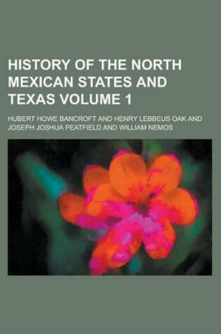 Cover of History of the North Mexican States and Texas; 1531-1800