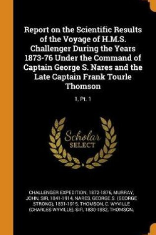 Cover of Report on the Scientific Results of the Voyage of H.M.S. Challenger During the Years 1873-76 Under the Command of Captain George S. Nares and the Late Captain Frank Tourle Thomson