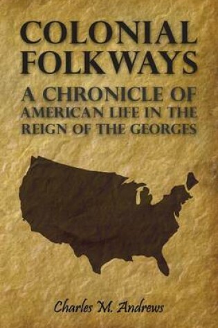 Cover of Colonial Folkways - A Chronicle Of American Life In the Reign of the Georges