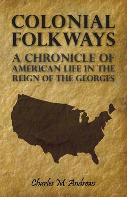 Book cover for Colonial Folkways - A Chronicle Of American Life In the Reign of the Georges