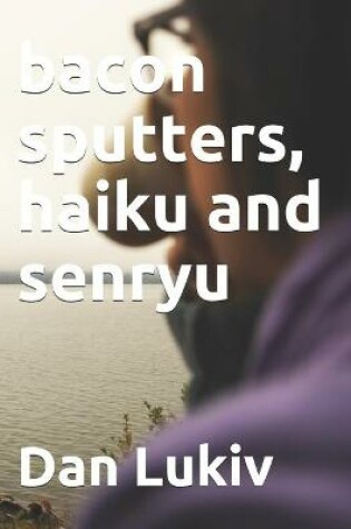 Cover of bacon sputters, haiku and senryu